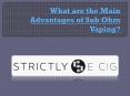 What are the Main Advantages of Sub Ohm Vaping PowerPoint PPT Presentation
