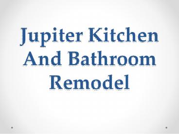 Jupiter Kitchen And Bathroom Remodel