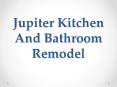 Jupiter Kitchen And Bathroom Remodel PowerPoint PPT Presentation