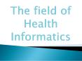 The field of Health Informatics PowerPoint PPT Presentation