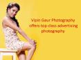 Vipin Gaur Photography offers top class advertising photography PowerPoint PPT Presentation