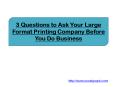 3 Questions to Ask Your Large Format Printing Company Before You Do Business PowerPoint PPT Presentation
