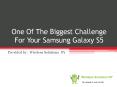 One Of The Biggest Challenge For Your Samsung Galaxy S5 PowerPoint PPT Presentation