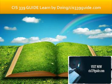 CIS 339 GUIDE Learn by Doing/cis339guide.com
