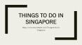 Things to do in Singapore PowerPoint PPT Presentation
