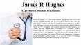 James R Hughes - Experienced Medical Practitioner PowerPoint PPT Presentation