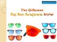 The Different Ray Ban Sunglasses Styles PowerPoint PPT Presentation