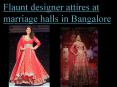 Flaunt designer attires at marriage halls in Bangalore PowerPoint PPT Presentation