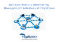 Get best Remote Monitoring Management Solutions at Flightcase PowerPoint PPT Presentation