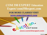 COM 350 EXPERT Education Expert/com350expert.com