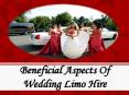 Beneficial Aspects Of Wedding Limo Hire PowerPoint PPT Presentation