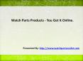 Watch Parts Products - You Get it Online. PowerPoint PPT Presentation