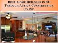 Best  Home Builders in SC Through Action Construction Co.Inc. PowerPoint PPT Presentation