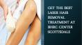GET THE BEST LASER HAIR REMOVAL TREATMENT AT BHRC CENTER SCOTTSDALE PowerPoint PPT Presentation