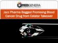 Jazz Pharma Bagged Promising Blood Cancer Drug from Celator Takeover PowerPoint PPT Presentation