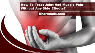 How To Treat Joint And Muscle Pain Without Any Side Effects?