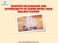 Discover the Elegance and Affordability of Jaipur Hotels near Railway Station PowerPoint PPT Presentation