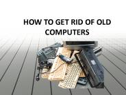HOW TO GET RID OF OLD COMPUTERS