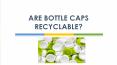 ARE BOTTLE CAPS RECYCLABLE? PowerPoint PPT Presentation