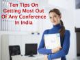 Ten Tips On Getting Most Out Of Any Conference In India PowerPoint PPT Presentation