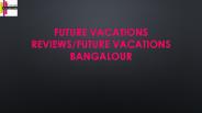 'Future vacations Reviews'
