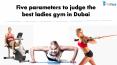 Five parameters to judge the best ladies gym in Dubai PowerPoint PPT Presentation