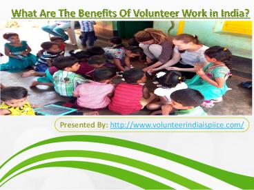 The Main Benefits of Volunteer Work in India.
