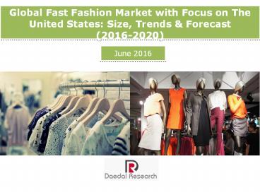 Global Fast Fashion Market with Focus on The United States: Size, Trends & Forecasts (2016-2020) - Daedal Research