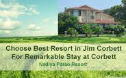 Choose Best Resorts in Jim Corbett National Park for Remarkable Stay at Corbett