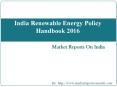 India Renewable Energy Policy Handbook 2016 PowerPoint PPT Presentation