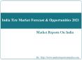 India Tire Market Forecast & Opportunities 2021 PowerPoint PPT Presentation
