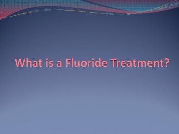 What is a Fluoride Treatment?