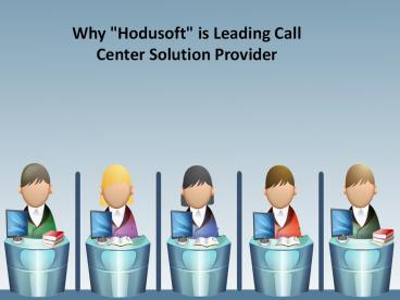 Why hodusoft is leading call center solution provider