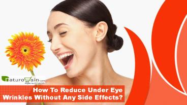 How To Reduce Under Eye Wrinkles Without Any Side Effects?