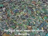 The Good News about Electronics Recycling