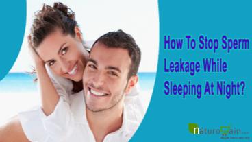 How To Stop Sperm Leakage While Sleeping At Night Naturally