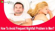 How To Avoid Frequent Nightfall Problem In Men Fast?