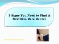 3 Signs You Need to Find A New Skin Care Center PowerPoint PPT Presentation