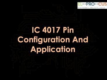 IC 4017 Decade Counter - Pin Configuration of IC and Applications