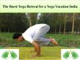 The finest Yoga Retreat for a Yoga Vacation India PowerPoint PPT Presentation