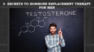 5  SECRETS TO HORMONE REPLACEMENT THERAPY FOR MEN