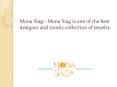 Mona Siag is one of the best designer and trendy collection of jewelry PowerPoint PPT Presentation