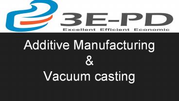 Additive Manufacturing and Vacuum Casting