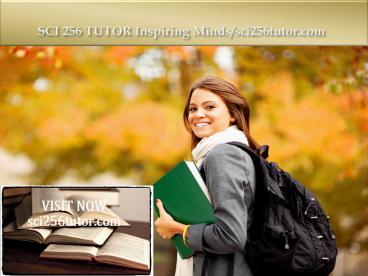 SCI 256 TUTOR Inspiring Minds/sci256tutor.com