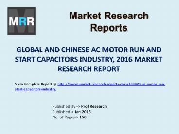 Global AC Motor Run and Start Capacitors Market with Chinese Industry Revenue and Growth Rate Published in 2016 Report