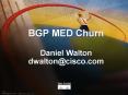 BGP MED Churn Daniel Walton dwalton@cisco.com PowerPoint PPT Presentation