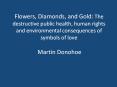 Flowers, Diamonds, and Gold: The destructive public health, human rights and environmental consequences of symbols of love PowerPoint PPT Presentation