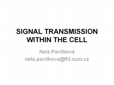 SIGNAL TRANSMISSION WITHIN THE CELL