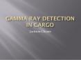 Gamma Ray detection in cargo PowerPoint PPT Presentation