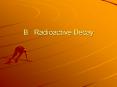B: Radioactive Decay PowerPoint PPT Presentation